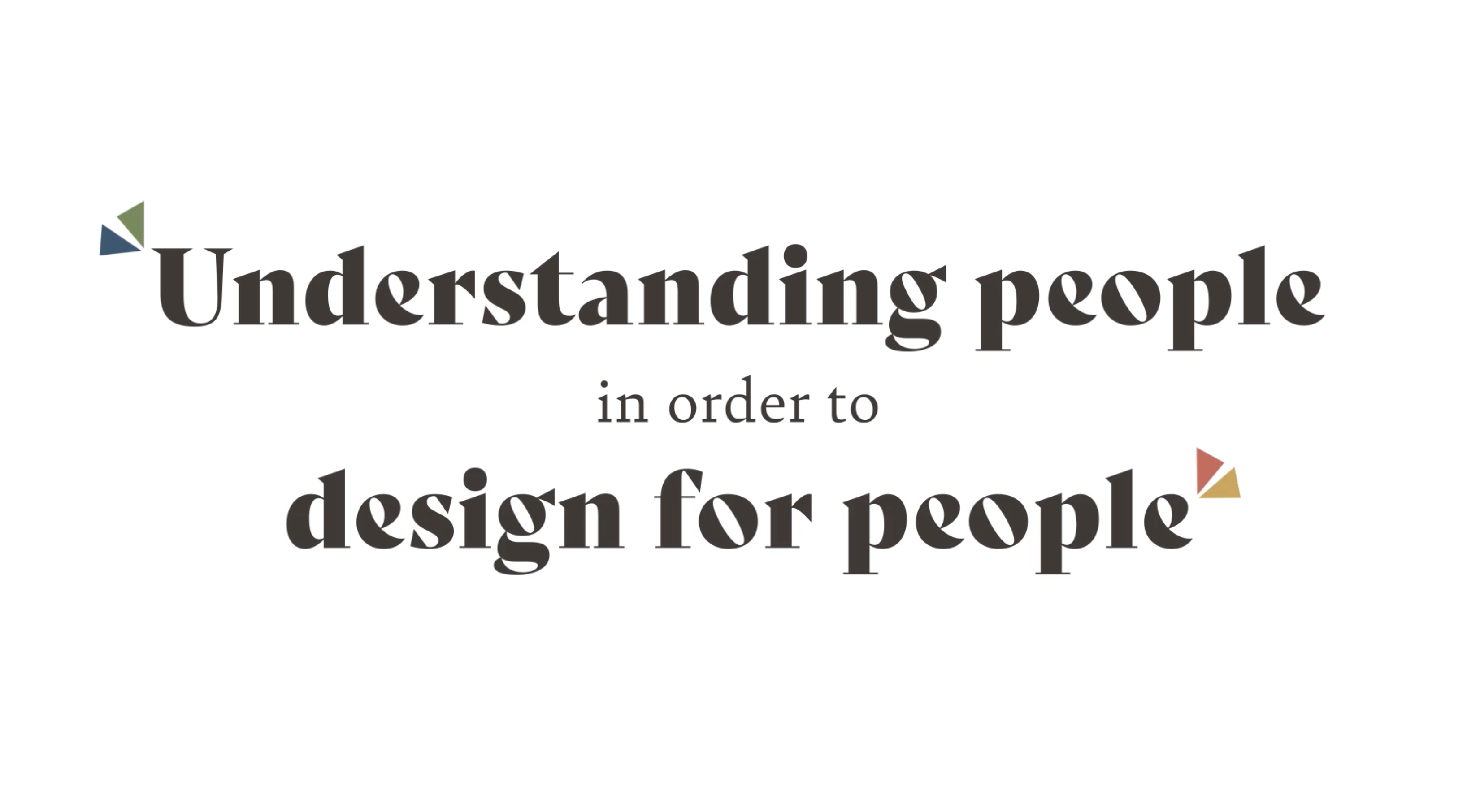 "Understanding People in order to design for people"
