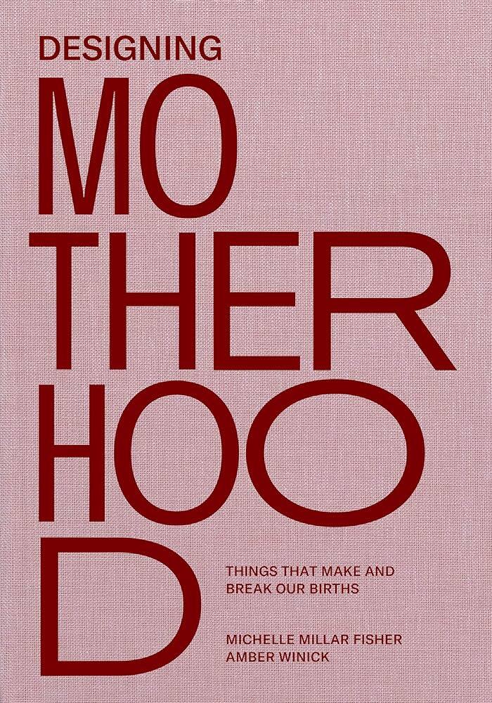 The cover of Designing Motherhood